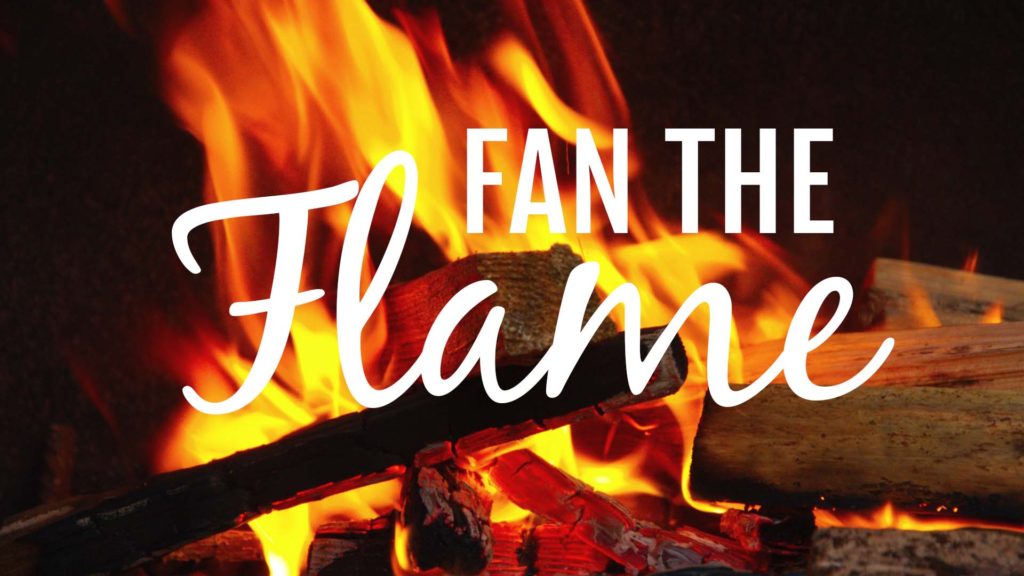 færdig Fremmed Gå vandreture Sermon Series: Fan the Flame — Victory Community Church | Rochester, NY